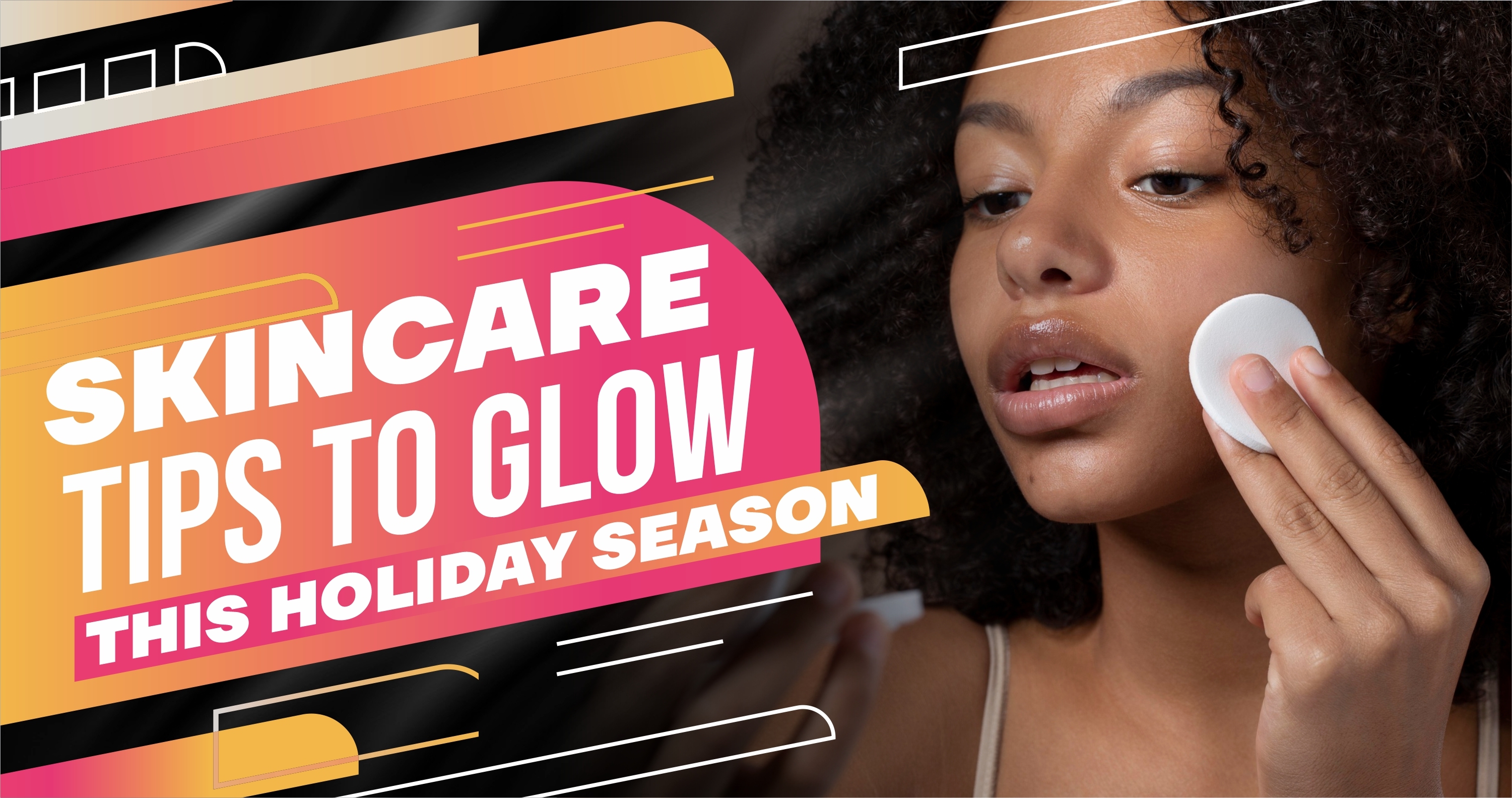 Skincare Tips to Glow This Holiday Season